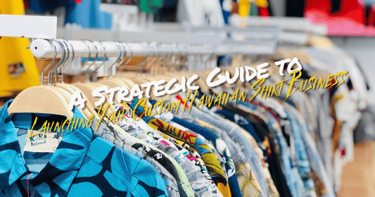 A Strategic Guide to Launching Your Custom Hawaiian Shirt Business