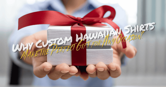 Why Custom Hawaiian Shirts Make the Perfect Gift for Any Occasion?